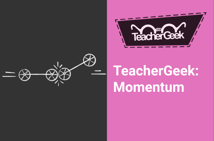 Teachergeek- Momentum
